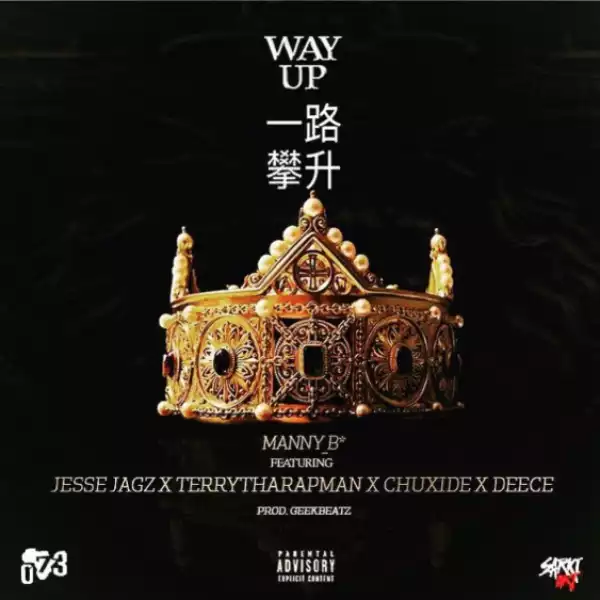 Manny B* - Way Up ft. Jesse Jagz, Terry Tha Rapman, Deece & Chuxide